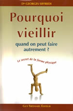 SIFFREDI Georges Pourquoi vieillir quand on peut faire autrement ?  Le secret de la forme physique Librairie Eklectic