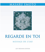 EMOTO Masaru Regarde en Toi. L´eau miroir de l´âme (Messages from Water / Messages de l´eau, Tome 1) Librairie Eklectic