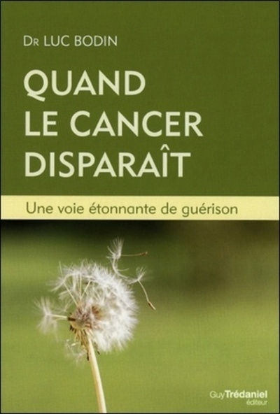 BODIN Luc Dr Quand le cancer disparaît. Une voie étonnante de guérison (Nouvelle édition revue et augmentée)  Librairie Eklectic