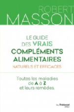 MASSON Robert Le guide des vrais compléments alimentaires, naturels et efficaces. Nouvelle édition 2018 Librairie Eklectic