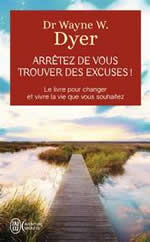 DYER Wayne W. Arrêtez de vous trouver des excuses ! Comment changer ses mauvaises habitudes Librairie Eklectic