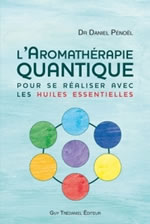 PENOËL Daniel Dr L´Aromathérapie quantique. Pour se réaliser avec les huiles essentielles Librairie Eklectic