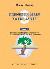 DOGNA Michel Prenez en main votre santé - Tome 3. Les maladies les plus dévastatrices, les remèdes les plus puissants Librairie Eklectic