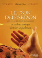 CLERC Olivier Le Don du Pardon. Un cadeau toltèque de Don Miguel Ruiz (nouvelle édition augmentée) Librairie Eklectic