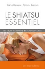 KAWADA Yuichi & KARCHER Stephen Le Shiatsu essentiel. Les huit méridiens extraordinaires Librairie Eklectic