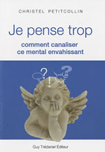 PETITCOLLIN Christel Je pense trop. Comment canaliser ce mental envahissant. Librairie Eklectic