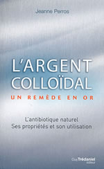 PERROS Jeanne L´argent colloïdal. Un remède en or. L´antibiotique naturel Librairie Eklectic