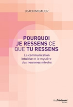 BAUER Joachim Pourquoi je ressens ce que tu ressens. La communication intuitive et le mystère des neurones miroirs Librairie Eklectic