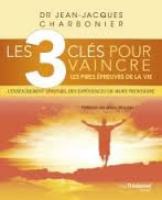 CHARBONIER Jean-Jacques Dr Les 3 clés pour vaincre les pires épreuves de la vie Librairie Eklectic