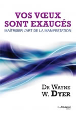 DYER Wayne (Dr) Vos voeux sont exaucés. Maîtriser l´art de la manifestation  Librairie Eklectic