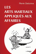 DELORME Pierre Les arts martiaux appliqués aux affaires  Librairie Eklectic