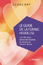 HAY Louise Le guide de la femme heureuse. Les clés pour retrouver l´estime, le respect et l´amour de soi Librairie Eklectic