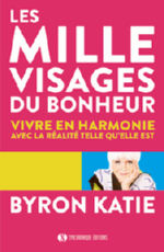 BYRON Katie les mille visages du bonheur. Vivre en harmonie avec la réalité telle qu´elle est (nouvelle traduction 2018) Librairie Eklectic