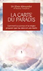 ALEXANDER Eben (Dr) La carte du paradis. Comment la science et la religion prouvent que l´au-delà est une réalité Librairie Eklectic