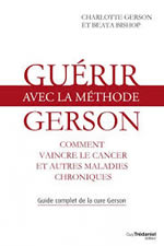 GERSON Charlotte et BISHOP Beata Guérir avec la méthode Gerson - comment vaincre le cancer et autres maladies chroniques Librairie Eklectic