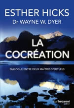 HICKS Esther & DYER Wayne (Dr) La cocréation - Dialogue entre deux maîtres spirituels  Librairie Eklectic