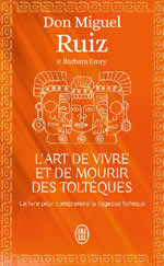 RUIZ Don Miguel & EMRYS Barbara L´art de vivre et de mourir des toltèques. Le livre pour comprendre la sagesse toltèque.  Librairie Eklectic