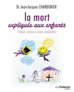 CHARBONIER Jean-Jacques Dr La mort expliquée aux enfants mais aussi aux adultes Librairie Eklectic