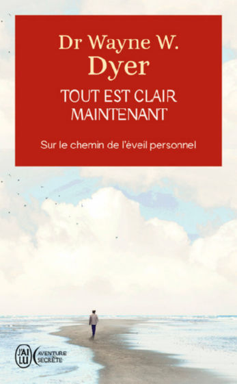 Dr Wayne W. DYER Tout est clair maintenant. Sur le chemin de l´éveil personnel Librairie Eklectic