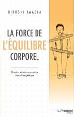 IWAOKA Hiroshi La force de l´équilibre corporel. Shiatsu et micropuncture myo-énergétique Librairie Eklectic