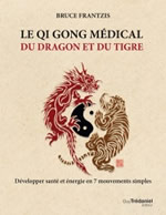 FRANTZI Bruce Le Qi Gong médical du dragon et du tigre. Développer santé et énergie en 7 mouvements simples Librairie Eklectic