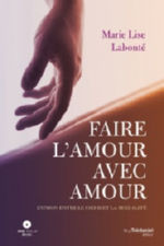 LABONTE Marie Lise Faire l´amour avec Amour. L´Union entre le Coeur et la Sexualité (DVD inclus) Librairie Eklectic