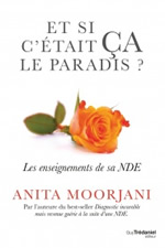 MOORJANI Anita Et si c´était ça le paradis ? Les enseignements de sa NDE
 Librairie Eklectic