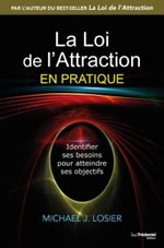 LOSIER Michael J. La Loi de l´Attraction en pratique. Identifier ses besoins pour atteindre ses objectifs. Librairie Eklectic