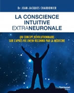 CHARBONIER Jean-Jacques Dr La conscience intuitive extraneuronale. Un concept révolutionnaire sur l´après-vie enfin reconnu par la médecine.  Librairie Eklectic