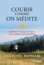 SAKYONG MIPHAM Courir comme on médite. Entraîner le corps et l´esprit pour réaliser notre potentiel.  Librairie Eklectic