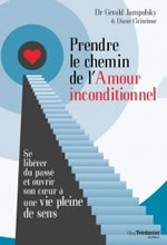 JAMPOLSKY Gérard & CIRINCIONE Diane Prendre le chemin de l´Amour inconditionnel Librairie Eklectic