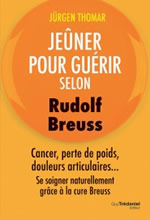 THOMAR Jürgen H.R. Jeûner pour guérir selon Rudolf Breuss. Cancer, perte de poids, douleurs articulaires... Se soigner naturellement grâce à la cure Breuss. Librairie Eklectic