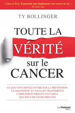 BOLLINGER Ty Toute la vérité sur le cancer. Ce que vous devez savoir sur la prévention, le diagnostic et tous les traitements complémentaires et naturels qui ont fait leurs preuves. Librairie Eklectic