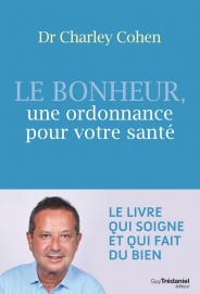 COHEN Charley Dr Le bonheur, une ordonnance pour votre santé. Le livre qui soigne et qui fait du bien Librairie Eklectic