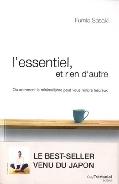 SASAKI Fumio L´essentiel, et rien d´autre. Ou comment le minimalisme peut vous rendre heureux.  Librairie Eklectic