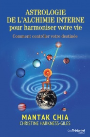 MANTAK CHIA & HARKNESS-GILES Christine Astrologie de l´alchimie interne pour harmoniser votre vie. Comment contrôler votre destinée.  Librairie Eklectic