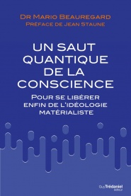 BEAUREGARD Mario  Un saut quantique de la conscience. Pour se libérer enfin de l´idéologie matérialiste. Librairie Eklectic