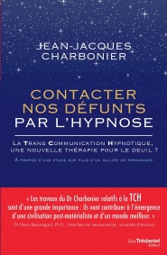 CHARBONIER Jean-Jacques Dr Contacter nos défunts par l´hypnose. La Trans Communication Hypnotique, une nouvelle thérapie pour le deuil ? Librairie Eklectic