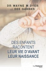 DYER Wayne & GARNES Dee Des enfants racontent leur vie d´avant leur naissance Librairie Eklectic