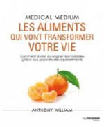 WILLIAM Anthony Medical medium : Les aliments qui vont transformer votre vie. Comment éviter ou soigner les maladies grâce aux pouvoirs des superaliments. Librairie Eklectic