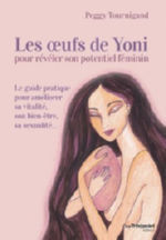 TOURNIGAND Peggy Les oeufs de Yoni, pour révéler son potentiel féminin Librairie Eklectic