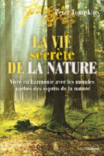 TOMPKINS Peter La vie secrète de la nature. Vivre en harmonie avec les mondes cachés des esprits de la nature. Librairie Eklectic