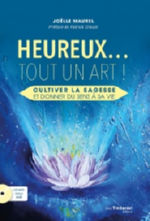 MAUREL Joëlle Heureux... Tout un art ! Cultiver la sagesse et donner du sens à sa vie. (Avec un CD Librairie Eklectic