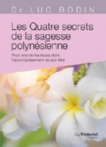 BODIN Luc Dr Les Quatre secrets de la sagesse polynésienne. Pour une vie heureuse dans l´accomplissement de son être. Librairie Eklectic
