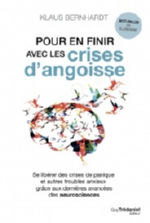 BERNHARDT Klaus Pour en finir avec les crises d´angoisse. Se libérer des crises de panique et autres troubles anxieux grâce aux dernières avancées des neurosciences. Librairie Eklectic