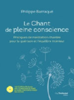 BARRAQUE Philippe Le chant de pleine conscience. Pratique de méditation chantée pour la guérison et l´équilibre intérieur - avec CD Librairie Eklectic