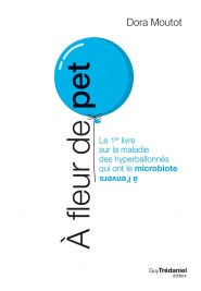 MOUTOT Dora A fleur de pet - le premier livre sur la maladie des hyperballonés qui ont le microbiote à l´envers Librairie Eklectic