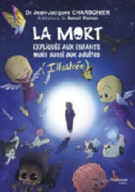 CHARBONIER Jean-Jacques Dr La mort expliquée aux enfants mais aussi aux adultes (version illustrée) Librairie Eklectic