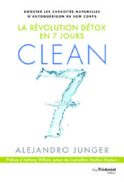 JUNGER Alejandro Clean 7 - La révolution détox en 7 jours (préface de Antony William) Librairie Eklectic