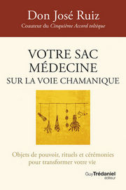 RUIZ Don José  Votre sac médecine sur la voie chamanique. Objets de pouvoir, rituels & cérémonies pour transformer votre vie Librairie Eklectic